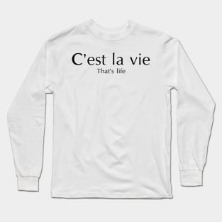 FRENCH QUOTES: C'est la vie (That's life) Long Sleeve T-Shirt